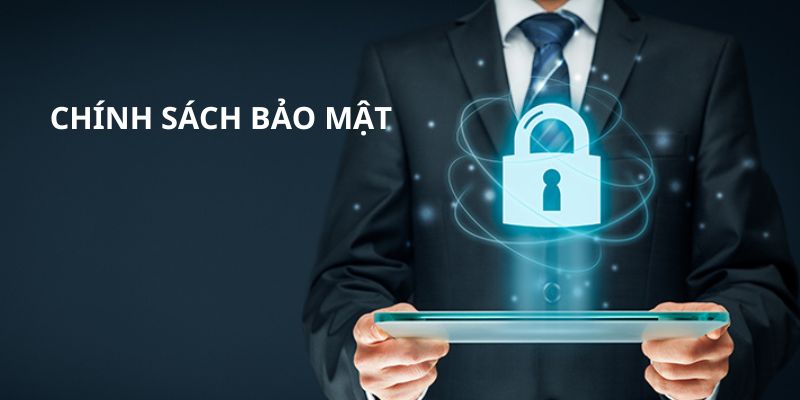 Chính sách bảo mật: Lá chắn bảo vệ thông tin cá nhân của bạn